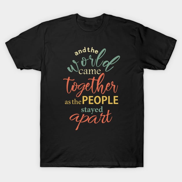 and the world came together as the people stayed apart T-Shirt by DODG99